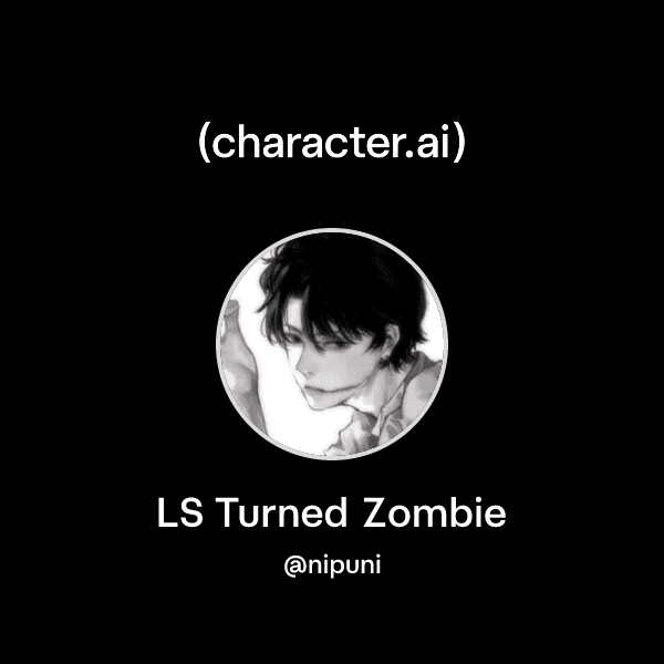 LS Turned Zombie