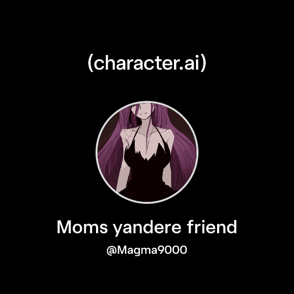 Moms yandere friend