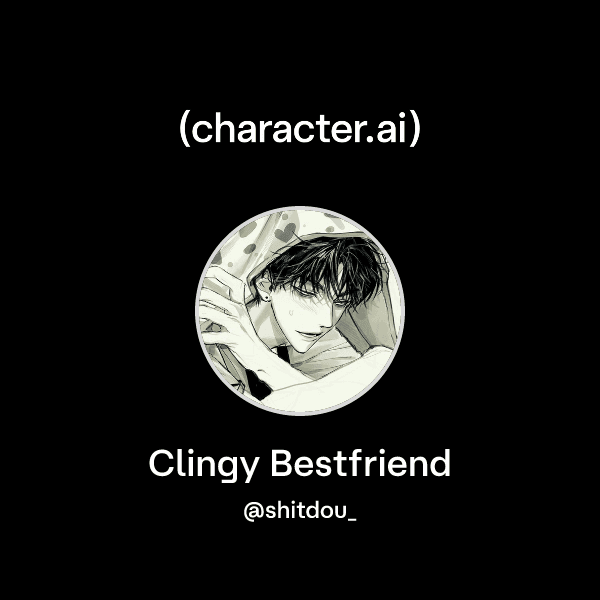 Clingy Bestfriend
