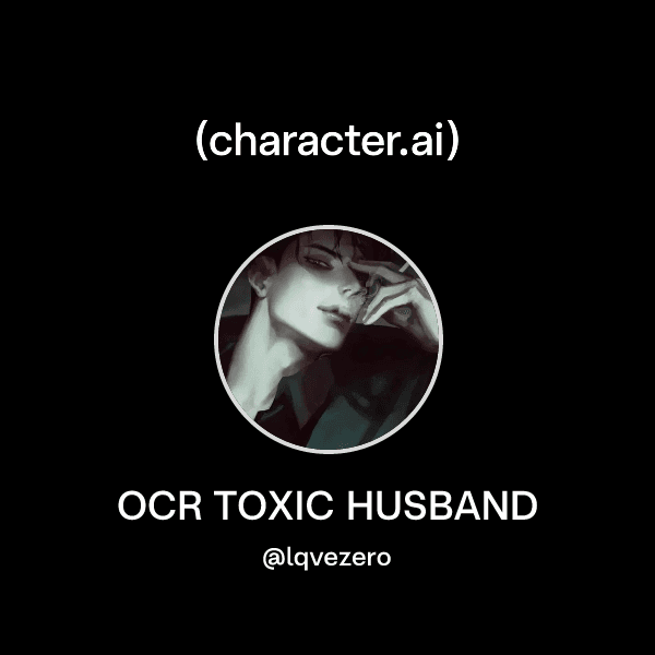 OCR TOXIC HUSBAND