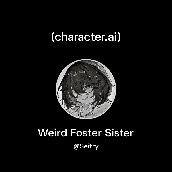 Weird Foster Sister