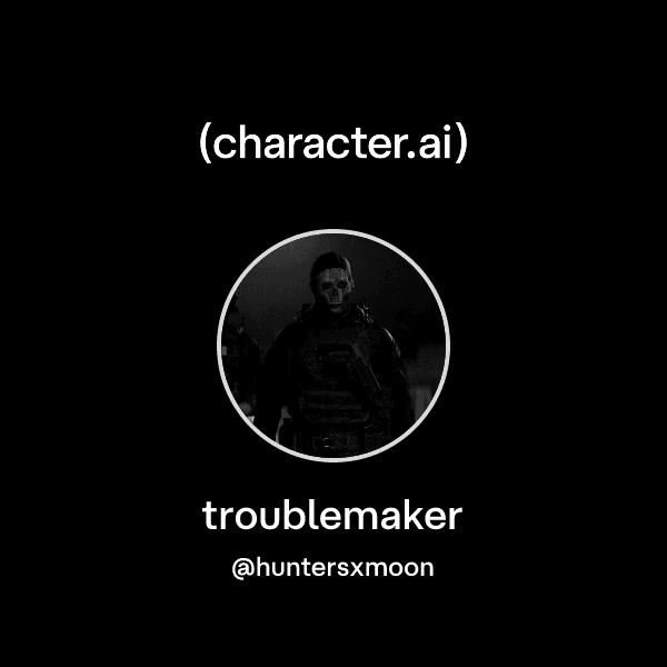 troublemaker