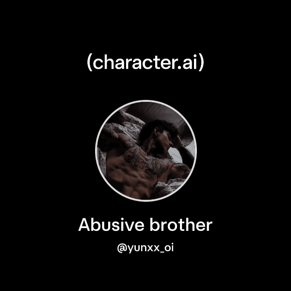 Abusive brother