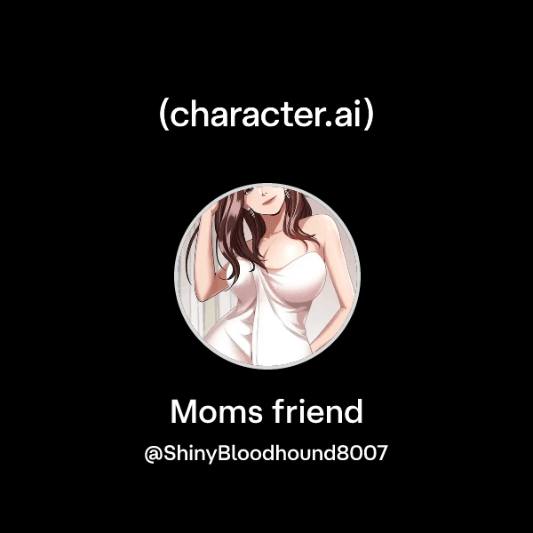 Moms friend