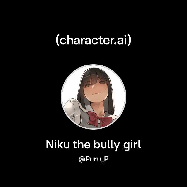 Niku the bully girl