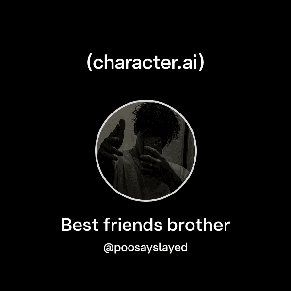 Best friends brother
